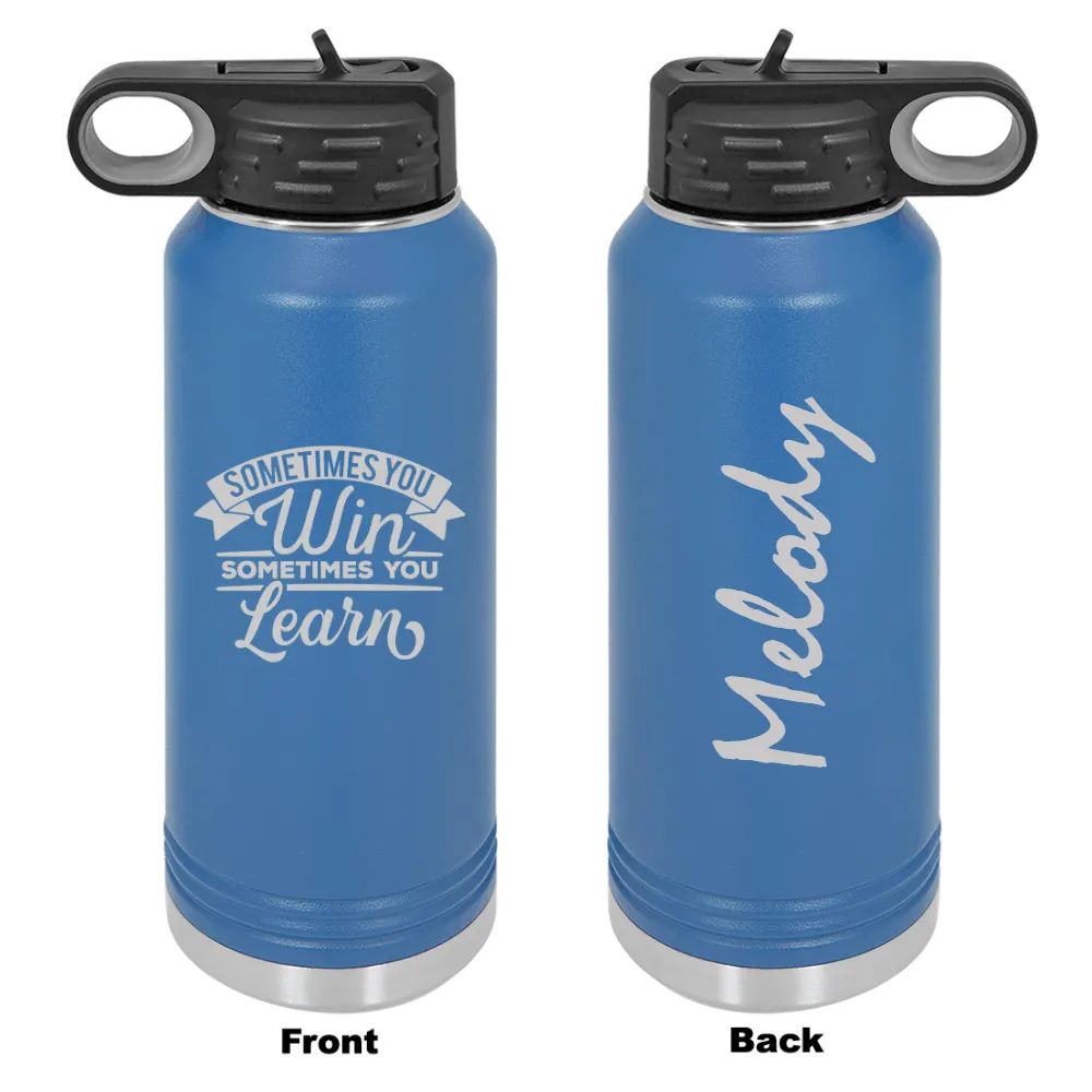 Personalized Sometimes You Win Laser Engraved Water Bottle