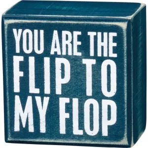 You are the Flip to my Flop Box Sign